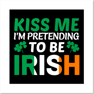 Kiss Me I'm Pretending To Be Irish Posters and Art